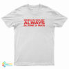 When In Doubt Always Blame A Man T-Shirt