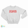 When In Doubt Always Blame A Man Sweatshirt