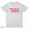 Why Are You So Obsessed With Me T-Shirt