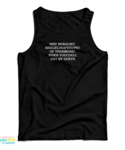 Why Beracist Shxlst Hoipbxupio Of Tpanhionic When Youcouli Ust By Ouets Tank Top