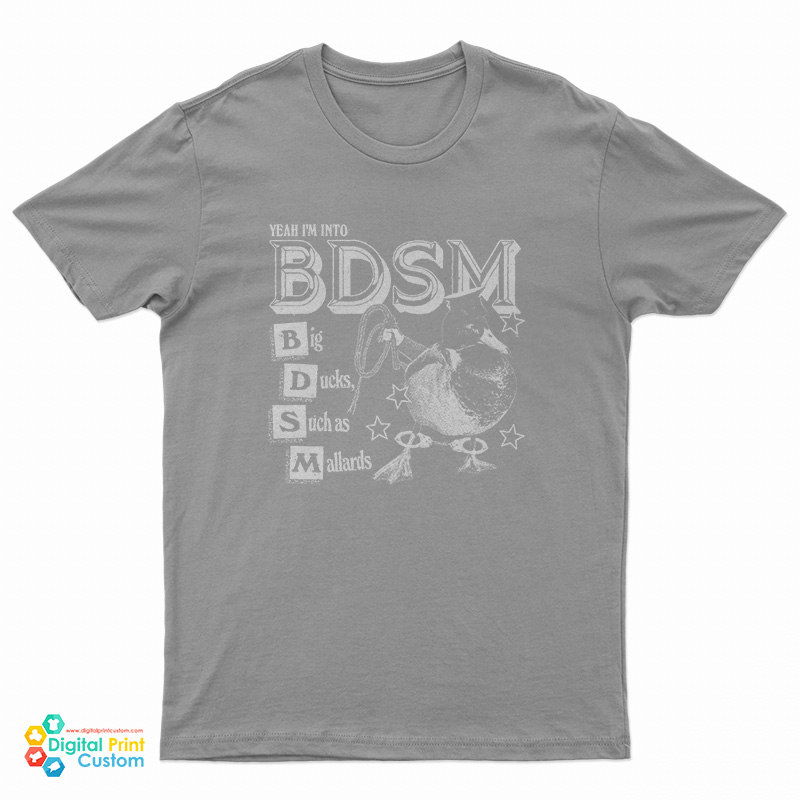 Yeah I'm Into BDSM Big Duck Such As Mallards T-Shirt