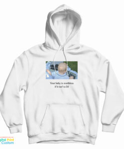 Your Baby Is Worthless If It Isn't A DJ Hoodie