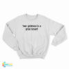 Your Girlfriend Is A Great Kisser Sweatshirt