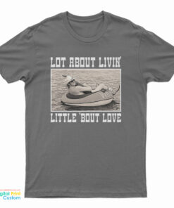 Alan Jackson Lot About Livin And Little Bout Love T-Shirt