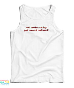 And On The 7th Day God Created Soft Rock Tank Top
