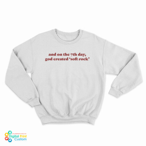 And On The 7th Day God Created Soft Rock Sweatshirt