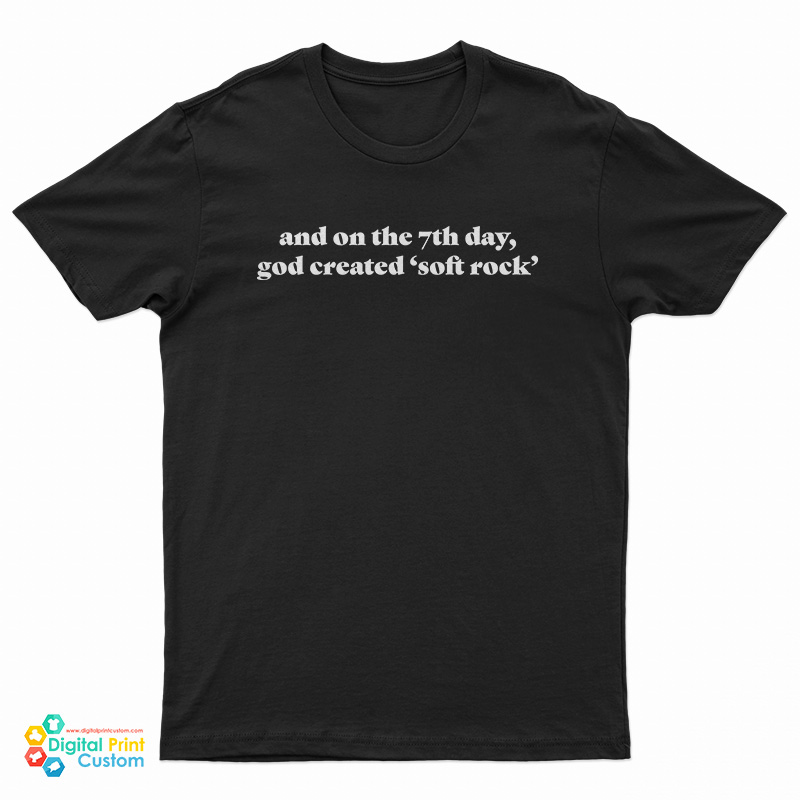 And On The 7th Day God Created Soft Rock T-Shirt