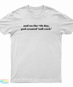 And On The 7th Day God Created Soft Rock T-Shirt