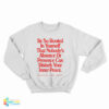 Be So Rooted In Yourself That Nobody's Absence Or Presence Can Disturb Your Inner Peace Sweatshirt