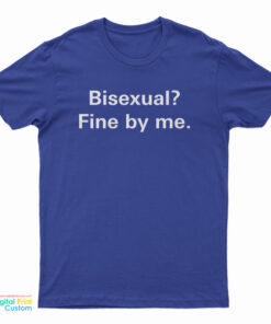 Bisexual Fine By Me T-Shirt