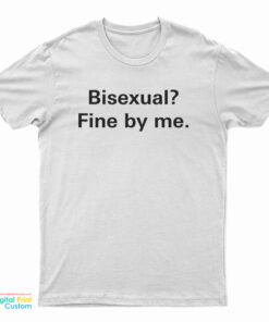 Bisexual Fine By Me T-Shirt