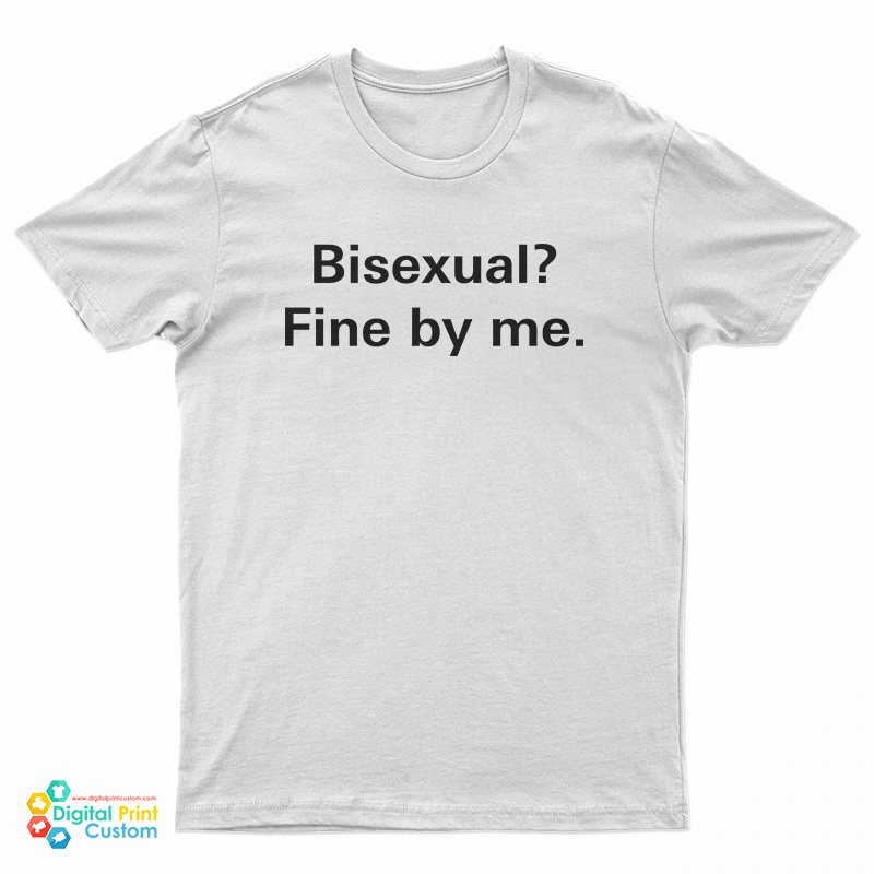 Bisexual Fine By Me T-Shirt