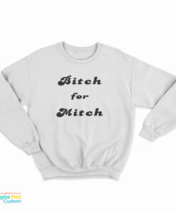 Bitch For Mitch Sweatshirt