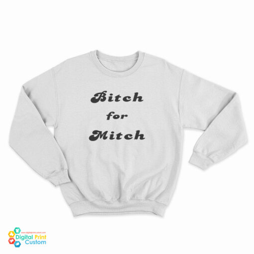 Bitch For Mitch Sweatshirt