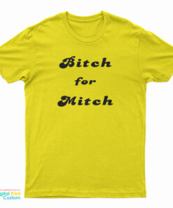 Bitch For Mitch T-Shirt
