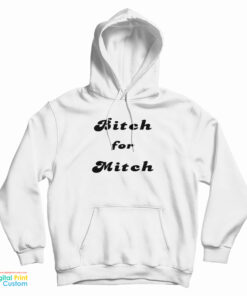 Bitch For Mitch Hoodie