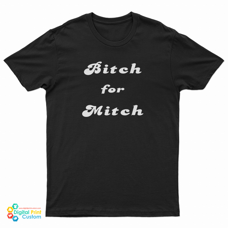 Bitch For Mitch T-Shirt
