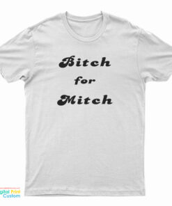 Bitch For Mitch T-Shirt