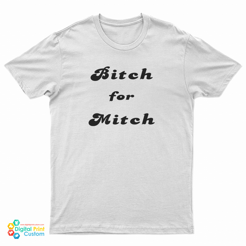 Bitch For Mitch T-Shirt