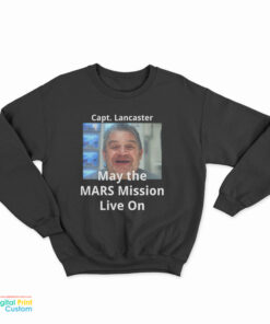 Capt Lancaster May The Mars Mission Live On Sweatshirt