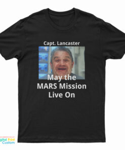 Capt Lancaster May The Mars Mission Live On T-Shirt