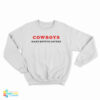 Cowboys Make Better Lovers Sweatshirt