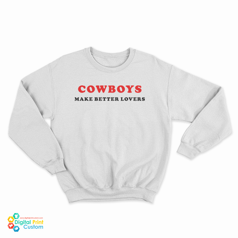 Cowboys Make Better Lovers Sweatshirt