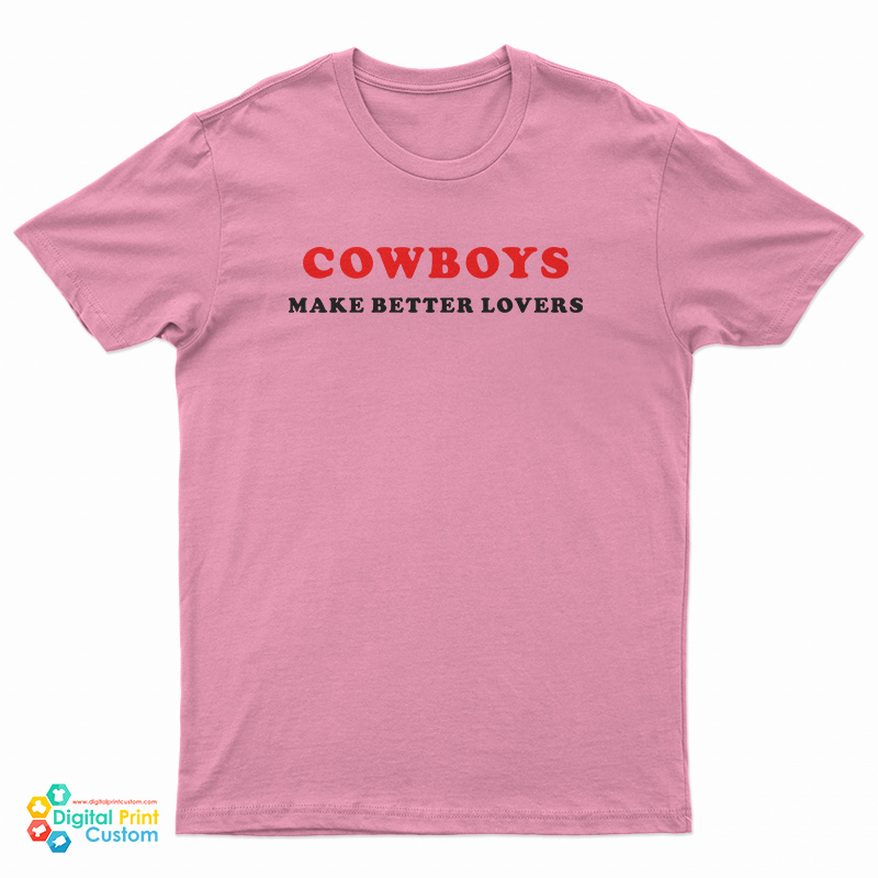 Cowboys Make Better Lovers T-Shirt