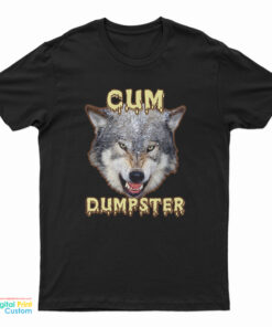 Cum Dumpster T-Shirt