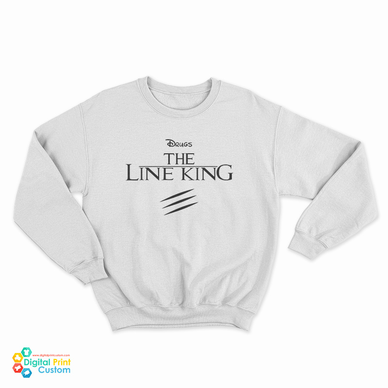 Drugs The Line King Sweatshirt