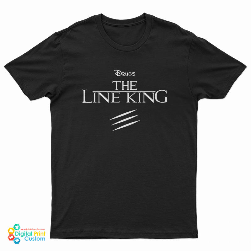 Drugs The Line King T-Shirt