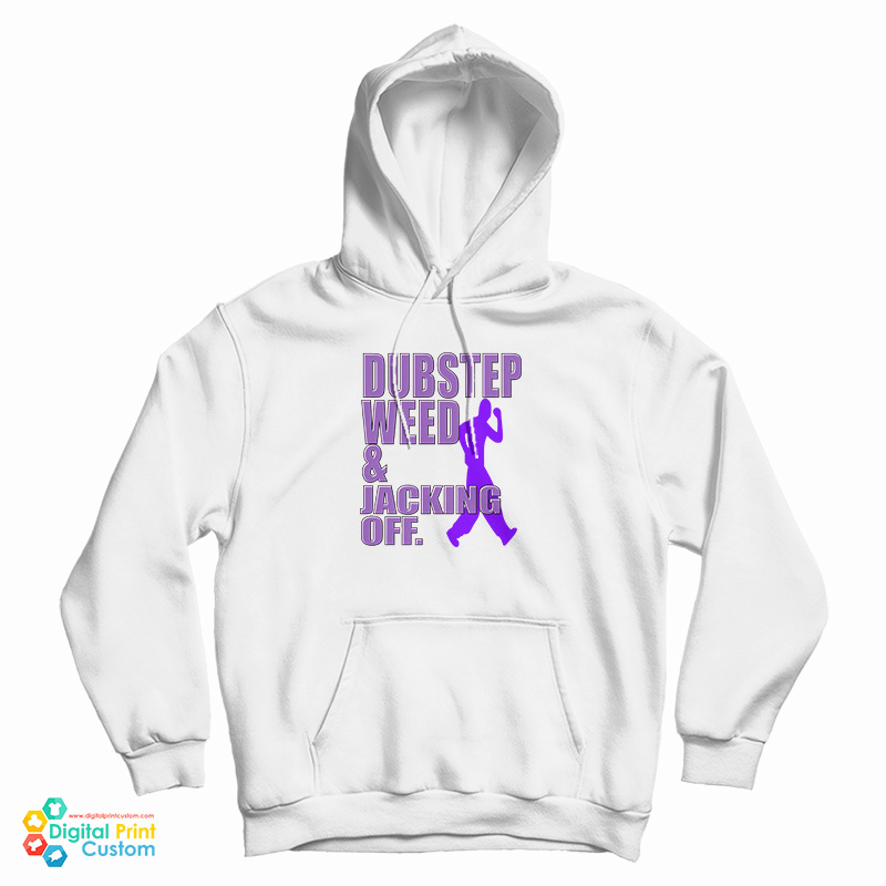 Dubstep Weed And Jacking Off Hoodie