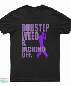 Dubstep Weed And Jacking Off T-Shirt