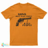 Guns Don't Kill People I Kill People T-Shirt