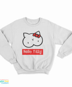 Hello Titty Funny Sweatshirt