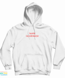 I Am Not Bald I Am Just Taller Than My Hair Hoodie