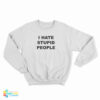 I Hate Stupid People Sweatshirt