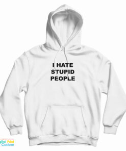 I Hate Stupid People Hoodie