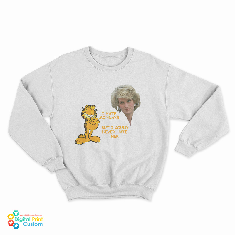 I Hate Mondays But I Could Never Hate Her Sweatshirt