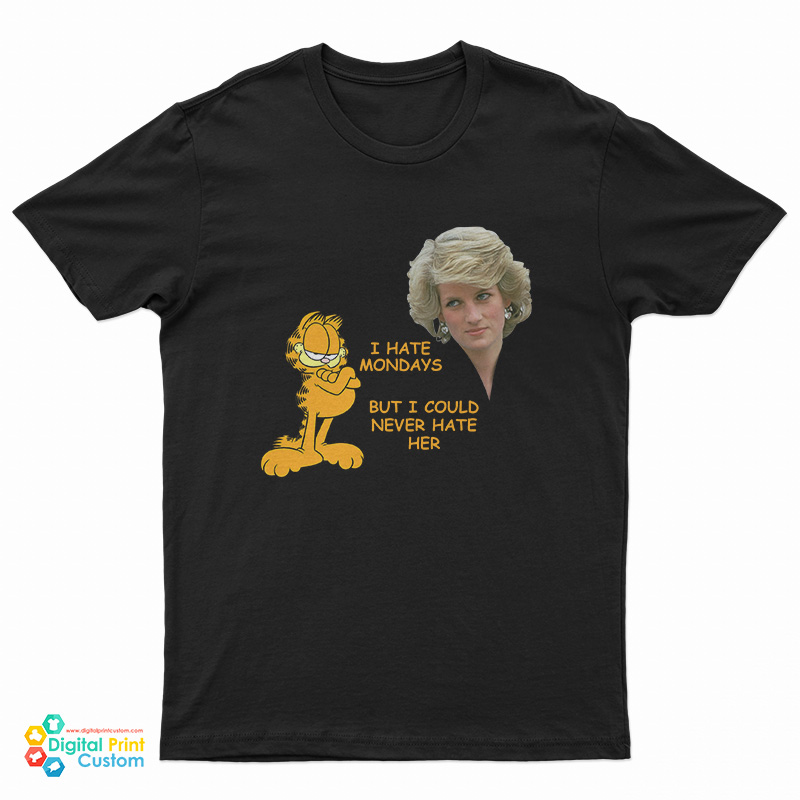 I Hate Mondays But I Could Never Hate Her T-Shirt