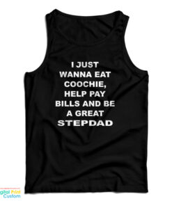 I Just Wanna Eat Coochie Help Pay Bills And Be A Great Stepdad Tank Top