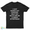 I Just Wanna Eat Coochie Help Pay Bills And Be A Great Stepdad T-Shirt