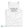 I Like When A Boy Makes Me Feel Like A Woman And A Little Girl At The Same Time Tank Top