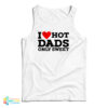 I Love Hot Dads Only Sweet Tank Top