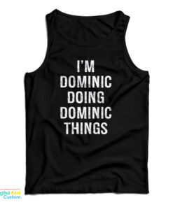 I'm Dominic Doing Dominic Things Tank Top