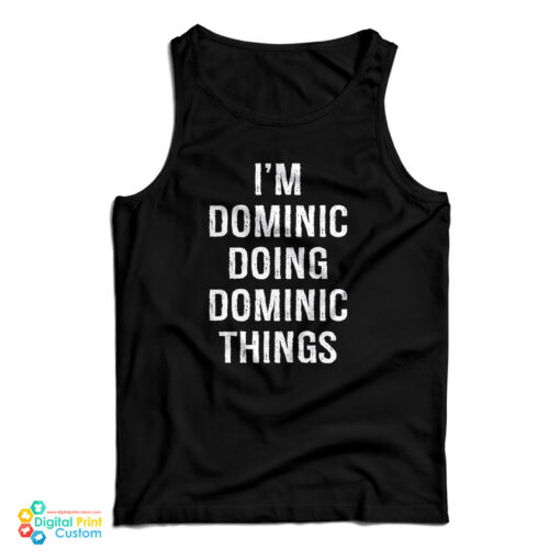 I'm Dominic Doing Dominic Things Tank Top