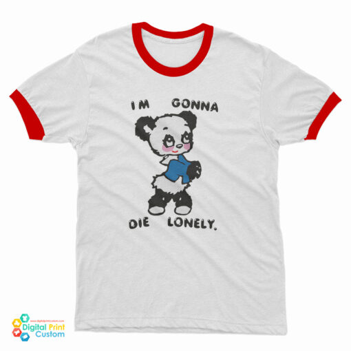 I'm Gonna Die Lonely Harry Ringer T-Shirt