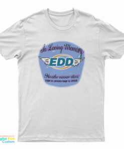 In Loving Memory Edd Hustle Never Die T-Shirt