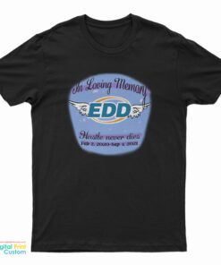 In Loving Memory Edd Hustle Never Die T-Shirt