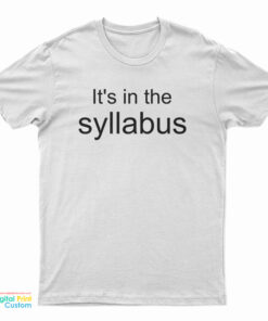 It's In The Syllabus T-Shirt